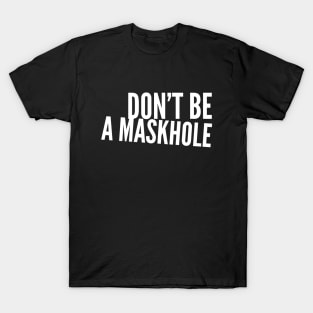 Don't be a Maskhole T-Shirt